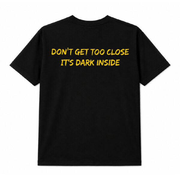 Alternative view of Don’t Get Too Close Tee